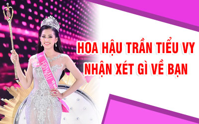 Hoa hậu Trần Tiểu Vy nhận xét gì về bạn?